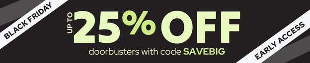 Black Friday sale banner — early access doorbusters up to 25% off; use code SAVEBIG