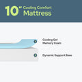 10-inch cooling comfort mattress with cooling gel memory foam and dynamic support base.